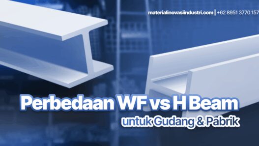 Perbedaan WF vs H Beam untuk Gudang & Pabrik: Mana Lebih Hemat Jangka Panjang?