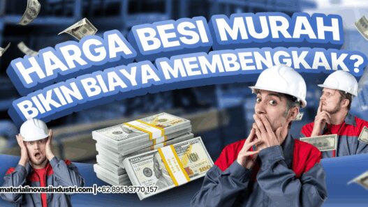 Kenapa Harga Besi Murah Justru Bikin Biaya Membengkak?